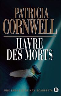 Couverture du livre Havre des morts: Une enquête de Kay Scarpetta - Patricia Cornwell