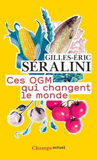 Couverture du livre Ces OGM qui changent le monde - Gilles Eric Seralini