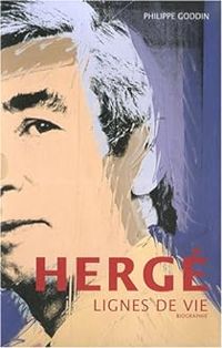 Philippe Goddin - Hergé : Lignes de vie