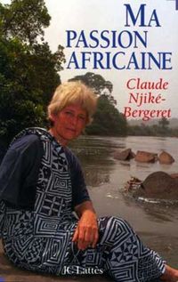 Couverture du livre Ma passion africaine - Claude Njike Bergeret