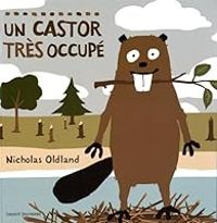 Nicholas Oldland - Un castor très occupé