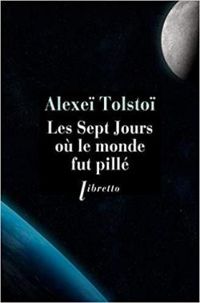 Alexis Nikolaievitch Tolstoi - Les sept jours où le monde fut pillé