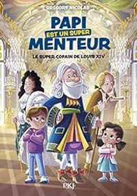 Couverture du livre Le super copain de Louis XIV - Gregory Nicolas