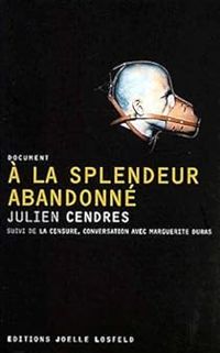 Julien Cendres - A la splendeur abandonné, suivi de 