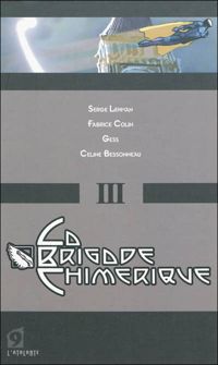 Serge Lehman - Fabrice Colin - Gess - La Brigade Chimerique - Livre III