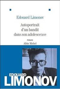 Edward Limonov - Autoportrait d'un bandit dans son adolescence