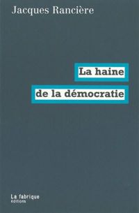 Couverture du livre La haine de la démocratie - Jacques Ranciere