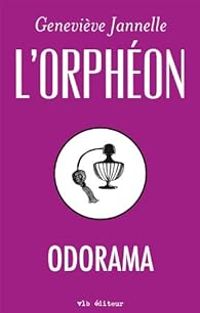 Couverture du livre L'Orpheon Odorama - Genevieve Jannelle