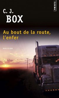 C. J. Box - Au bout de la route, l'enfer