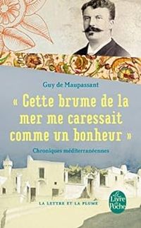 Couverture du livre Cette brume de la mer me caressait comme un bonheur - Guy De Maupassant