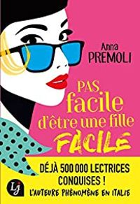 Couverture du livre Pas facile d'être une fille facile - Anna Premoli