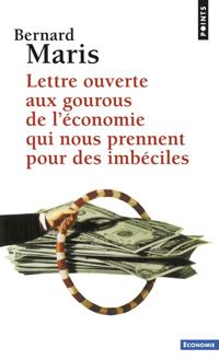 Bernard Maris - Lettre ouverte aux gourous de l'économie qui nous