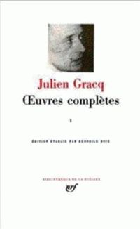 Julien Gracq - Gracq : Oeuvres complètes