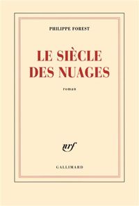 Couverture du livre Le siècle des nuages - Philippe Forest