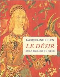 Jacqueline Kelen - Le DÃ©sir ou la BrÃ»lure du cÂur