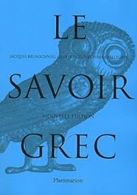 Couverture du livre Le savoir grec : Dictionnaire critique - Jacques Brunschwig - Pierre Pellegrin - Geoffrey Lloyd