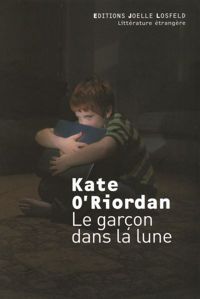 Couverture du livre Le garçon dans la lune - Kate Oriordan