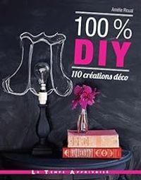 Amelie Rioual - 100 % DIY 110 créations déco