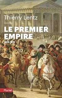 Couverture du livre Le Premier Empire: 1804 - 1815 - Thierry Lentz