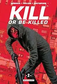 Ed Brubaker - Sean Phillips - Kill or be killed