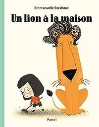 Emmanuelle Eeckhout - Un lion à la maison