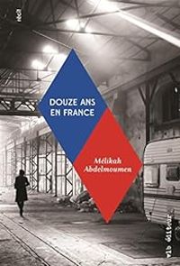 Melikah Abdelmoumen - Douze ans en France