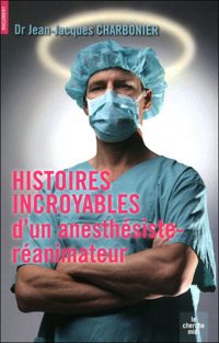 Couverture du livre Histoires incroyables d'un anesthésiste - Jean Jacques Charbonier