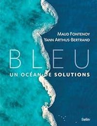 Maud Fontenoy - Bleu : Un océan de solutions