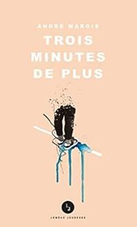 Couverture du livre Trois minutes de plus - Andre Marois