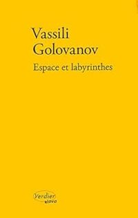 Vassili Golovanov - Espace et labyrinthes