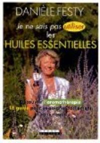 Daniele Festy - Je ne sais pas utiliser les huiles essentielles