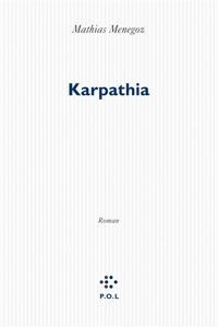 Couverture du livre Karpathia - Prix Interallié 2014 - Mathias Menegoz