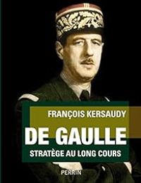 Francois Kersaudy - De Gaulle : Stratège au long cours