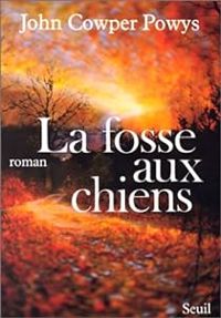 John Cowper Powys - La fosse aux chiens