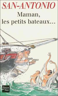 San-antonio - Maman, les petits bateaux