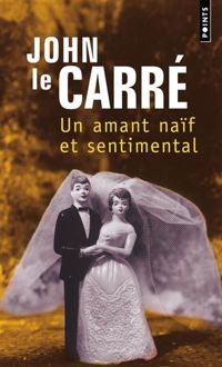 Couverture du livre Un amant naïf et sentimental - John Le Carre