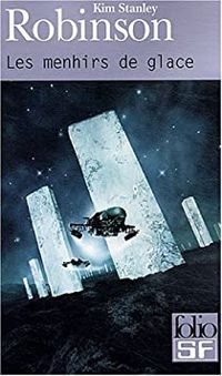 Kim Stanley Robinson - Les Menhirs de glace