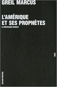 Greil Marcus - L'Amérique et Ses Prophètes 