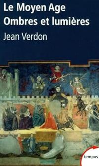 Jean Verdon - Le Moyen Age : Ombres et lumières