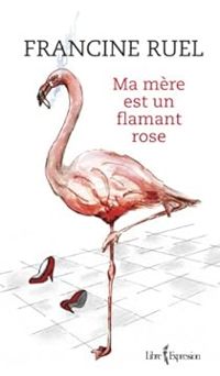 Francine Ruel - Ma mère est un flamant rose