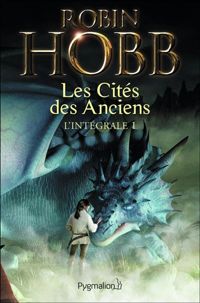 Robin Hobb - Les Cités des Anciens, L'intégrale 1 :