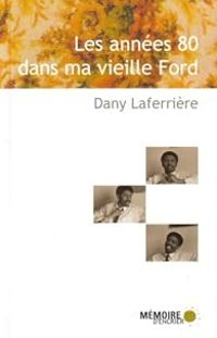 Dany Laferriere - Les années 80 dans ma vieille Ford