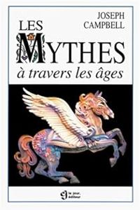 Couverture du livre Les mythes à travers les âges - Joseph Campbell