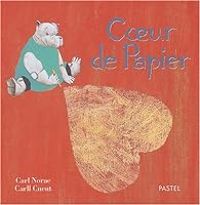 Carl Norac - Carll Cneut - Coeur de papier