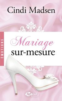 Cindi Madsen - Mariage sur-mesure