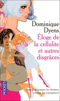 Dominique Dyens - ELOGE DE LA CELLULITE ET AUTRE