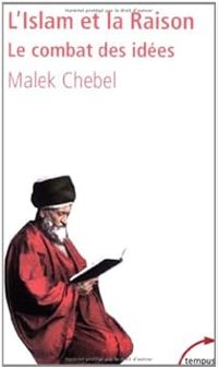 Malek Chebel - L'Islam et la Raison : Le combat des idées