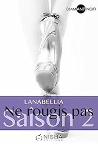 Couverture du livre Ne rougis pas - Intégrale : Saison 2 - Lanabellia 