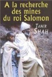 Tahir Shah - A la recherche des mines du Roi Salomon