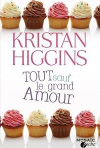 Couverture du livre Tout sauf le grand amour - Kristan Higgins